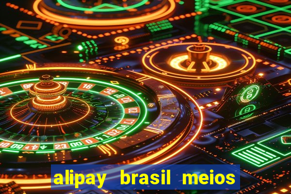 alipay brasil meios de pagamento ltda